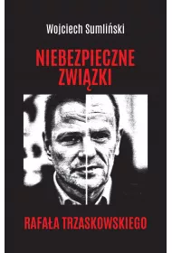 Niebezpieczne zwizki Rafaa Trzaskowskiego