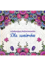Dla seniorw. Relaksujca kolorowanka
