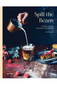 Spill The Beans. Global Coffee Culture and Recipes