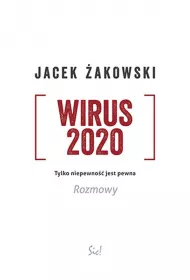 Wirus 2020. Tylko niepewno�� jest pewna. Rozmowy