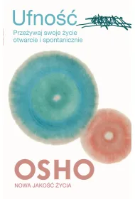 Ufno��. Prze�ywaj swoje �ycie otwarcie i spontanicznie