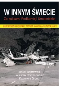 W innym �wiecie. Za kulisami Podkomisji Smole�skiej