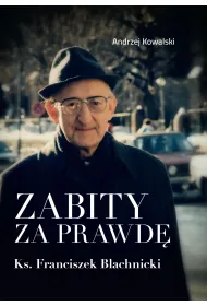 Zabity za prawd�. Ks. Franciszek Blachnicki