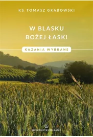 W blasku Bo�ej �aski. Kazania wybrane