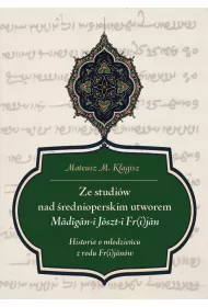 Ze studi�w nad �rednioperskim utworem Madigan-i Joszt-i Fr(i)jan. Historia o m�odzie�cu z rodu Fr(i)jan�w