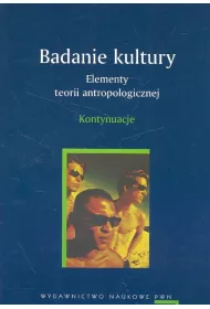 Badanie kultury Elementy teorii antropologicznej Kontynuacje