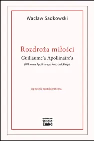 Rozdro�a mi�o�ci Guillaume`a Apollinaire`a (Wilhelma Apolinarego Kostrowickiego)