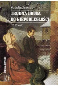 Trudna droga do niepodleg�o�ci XIX-XX wiek