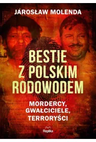 Bestie z polskim rodowodem. Mordercy, gwaciciele, terroryci