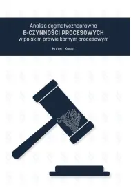 Analiza dogmatycznoprawna e-czynno�ci procesowych w polskim prawie karnym procesowym