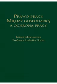 eBook Prawo pracy. Midzy gospodark a ochron pracy. Ksiga jubileuszowa Profesora Ludwika Florka pdf epub
