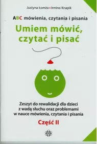 Umiem m�wi�, czyta� i pisa�. ABC m�wienia, czytania i pisania. Zeszyt do rewalidacji dla dzieci z wad� s�uchu oraz problemami w nauce m�wienia, czytania i pisania