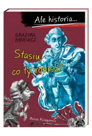 Stasiu, co ty robisz? Ale historia...
