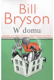 W domu. Kr�tka historia rzeczy codziennego u�ytku