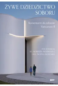 �ywe dziedzictwo Soboru. Komentarz do tekst�w Vaticanum II