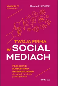 Twoja firma w social mediach. Podr�cznik marketingu internetowego dla ma�ych i �rednich przedsi�biorstw