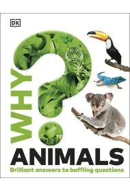 Why? Animals. Brilliant Answers to Baffling Questions
