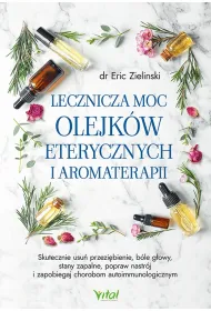 Lecznicza moc olejk�w eterycznych i aromaterapii