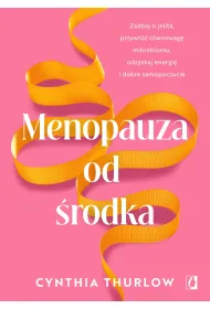 eBook Menopauza od �rodka. Zadbaj o jelita, przywr�ci� r�wnowag� mikrobiomu, odzyskaj energi� i dobre samopoczucie mobi epub