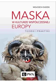 Maska w kulturze wsp�czesnej Europy. Teorie i praktyki