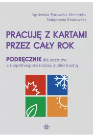 Pracuj� z kartami przez ca�y rok. Podr�cznik dla uczni�w z niepe�nosprawno�ci� intelektualn�