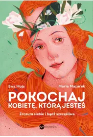 Pokochaj kobiet�, kt�r� jeste�. Zrozum siebie i b�d� szcz�liwa