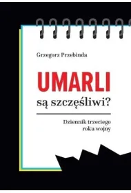 Umarli s� szcz�liwi? Dziennik trzeciego roku wojny