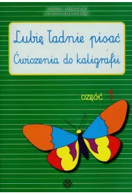 Lubi� �adnie pisa�. �wiczenia do kaligrafii. Cz�� 1