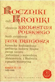 Roczniki czyli Kroniki s�awnego Kr�lestwa Polskiego Ksi�ga jedenasta Ksi�ga dwunasta 1431-1444