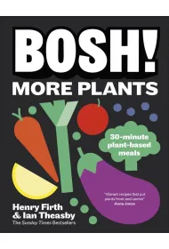 BOSH! More Plants. 30-minute Plant-based Meals