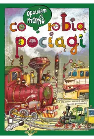 Opowiem ci, mamo, co robi� poci�gi