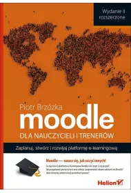 Moodle dla nauczycieli i trener�w. Zaplanuj, stw�rz i rozwijaj platform� e-learningow�