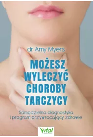 Mo�esz wyleczy� choroby tarczycy samodzielna diagnostyka i program przywracaj�cy zdrowie
