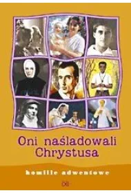 Oni na�ladowali Chrystusa. Homilie adwentowe