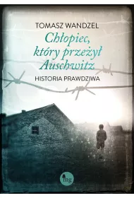 Ch�opiec, kt�ry prze�y� Auschwitz. Historia prawdziwa