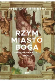 Rzym miasto Boga. Opowie�� o �wi�to�ci i w�adzy