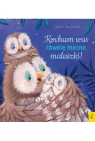 Kocham was r�wnie mocno, maluszki!