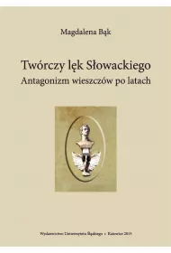 Tw�rczy l�k S�owackiego. Antagonizm wieszcz�w po..