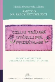 #MeToo na rzecz przysz�o�ci. Projekty artystyczne o przemocy (seksualnej) w teatrze