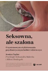 Seksowna, ale szalona. O systemowym etykietowaniu psychiatrycznym kobiet i dziewczyn