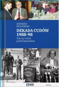 Dekada cud�w 1988-98. Tak si� rodzi� polski kapitalizm