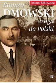 Roman Dmowski. Droga do Polski