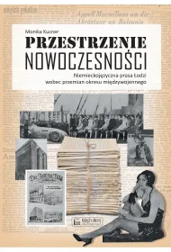 Przestrzenie nowoczesno�ci. Niemieckoj�zyczna prasa �odzi wobec przemian okresu mi�dzywojennego
