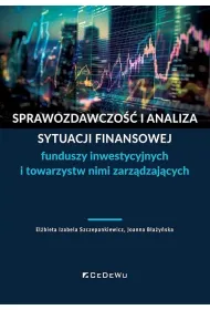 Sprawozdawczo�� i analiza sytuacji finansowej funduszy inwestycyjnych i towarzystw nimi zarz�dzaj�cych