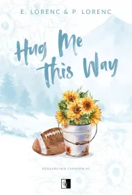 Hug Me This Way. Seria Rodze�stwo Evans�w. Tom 1