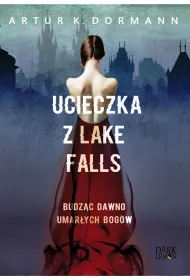 Ucieczka z Lake Falls. Budz�c dawno umar�ych bog�w