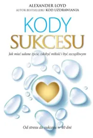 Kody Sukcesu. Jak mie� udane �ycie, zdoby� mi�o�� i by� szcz�liwym