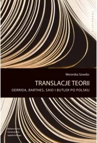 Translacje teorii. Derrida, Barthes, Said i Butler po polsku