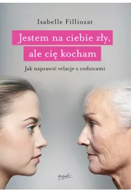 Jestem na ciebie z�y ale ci� kocham jak naprawi� relacje z rodzicami