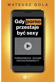 Gdy porno przestaje by sexy. Pornografia oczami psychoterapeuty
